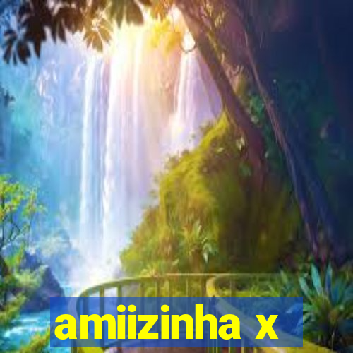 amiizinha x